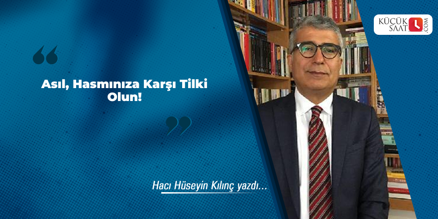 Asıl, Hasmınıza Karşı Tilki Olun!