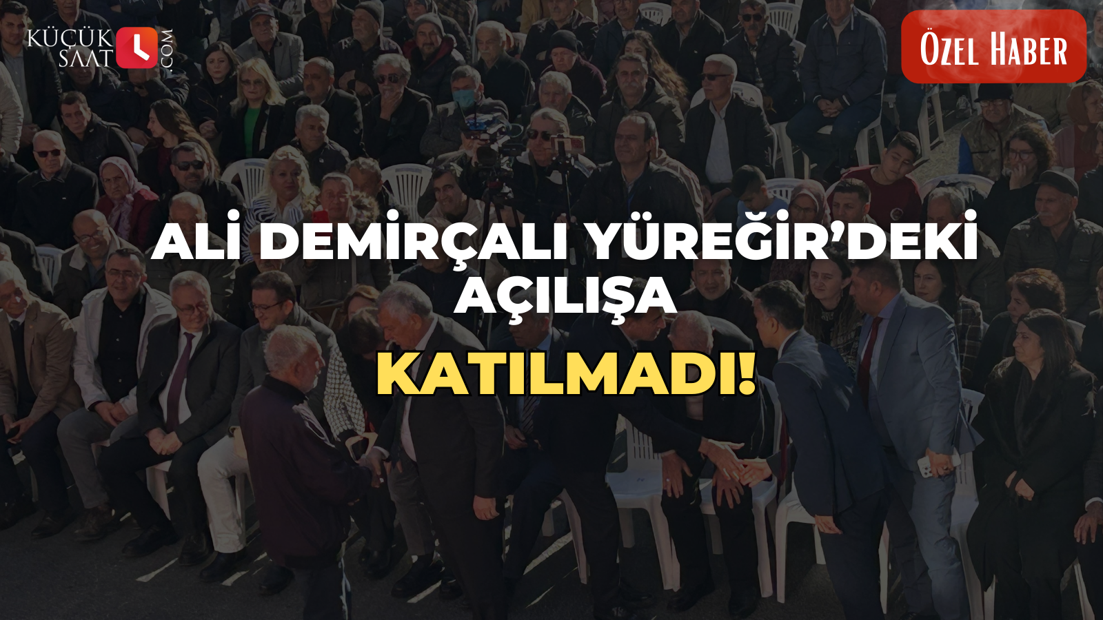 Ali Demirçalı Yüreğir’deki açılışa katılmadı