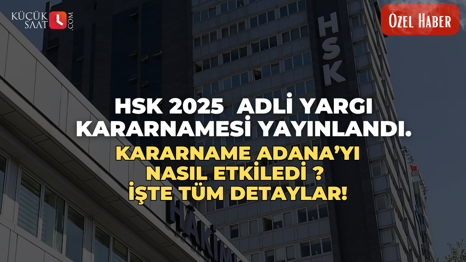 HSK 2025  Adli Yargı Kararnamesi yayınlandı. Kararname Adana’yı nasıl etkiledi ? İşte tüm detaylar!