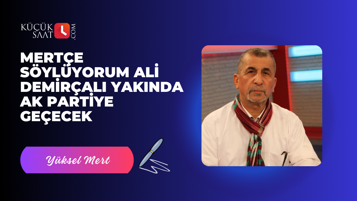 Mertçe Söylüyorum Ali Demirçalı Yakında Ak Partiye Geçecek