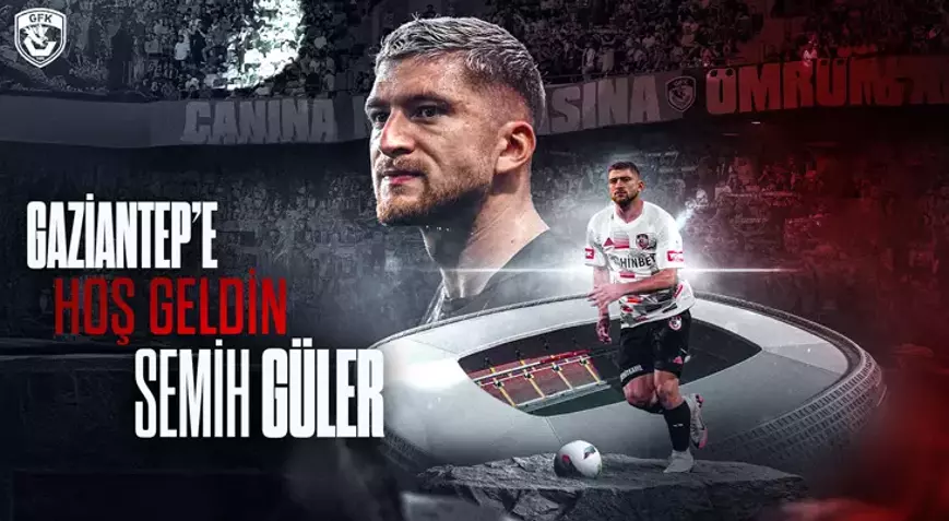 Semih Güler, Gaziantep FK'ya imza attı!