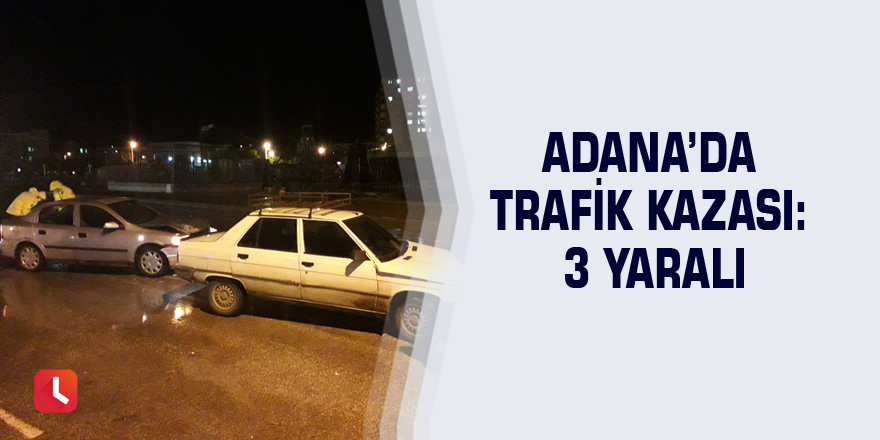 Adana’da trafik kazası: 3 yaralı