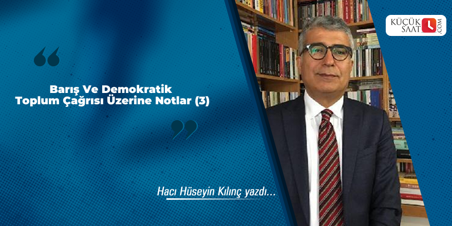 Barış Ve Demokratik Toplum Çağrısı Üzerine Notlar (3)