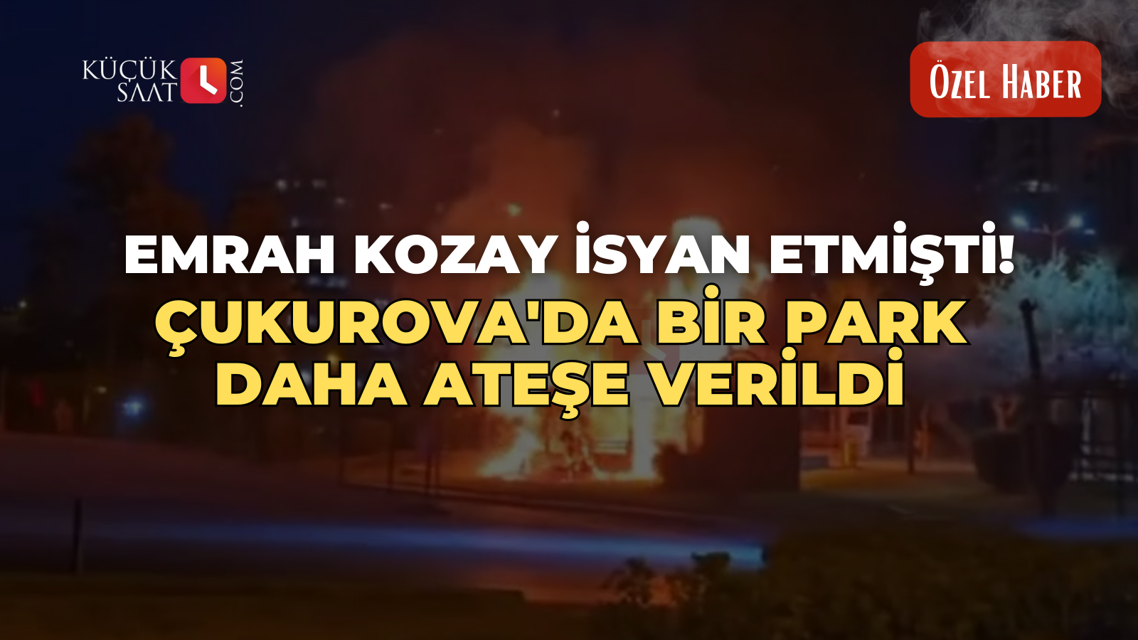 Emrah Kozay isyan etmişti! Çukurova'da bir park daha ateşe verildi