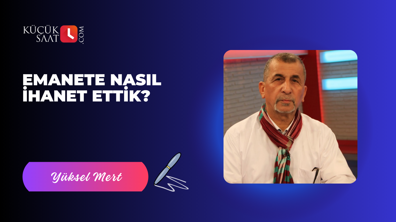 Emanete Nasıl İhanet Ettik?