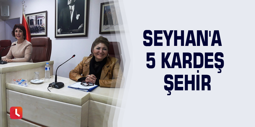 Seyhan'a 5 kardeş şehir