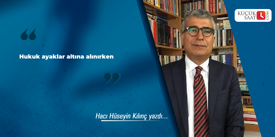 Hukuk  ayaklar altına alınırken