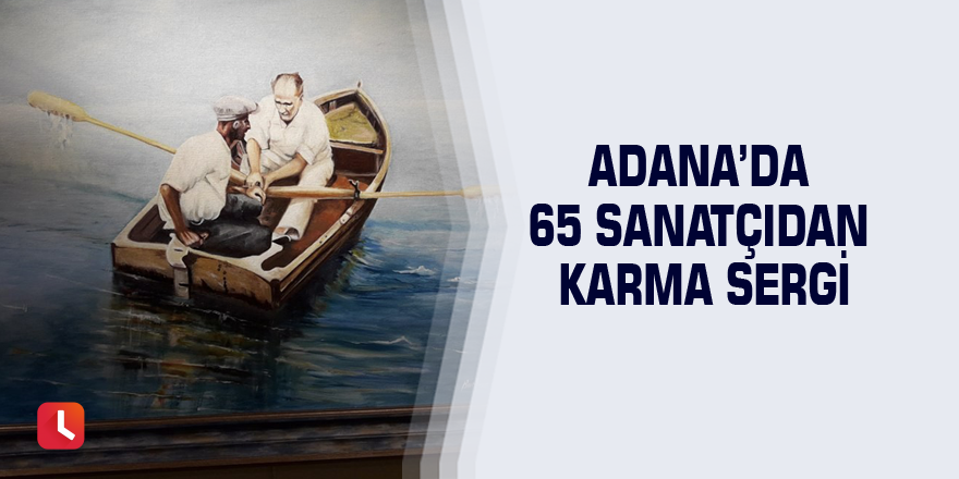 Adana’da 65 sanatçıdan karma sergi