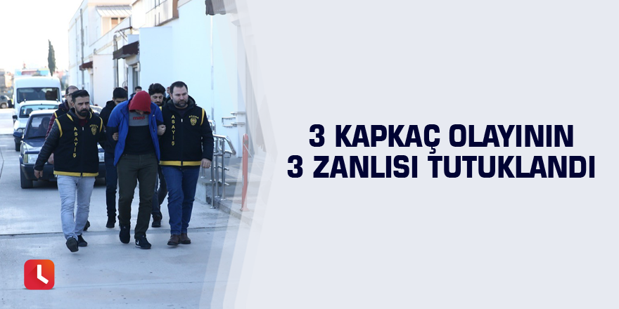 3 kapkaç olayının 3 zanlısı tutuklandı