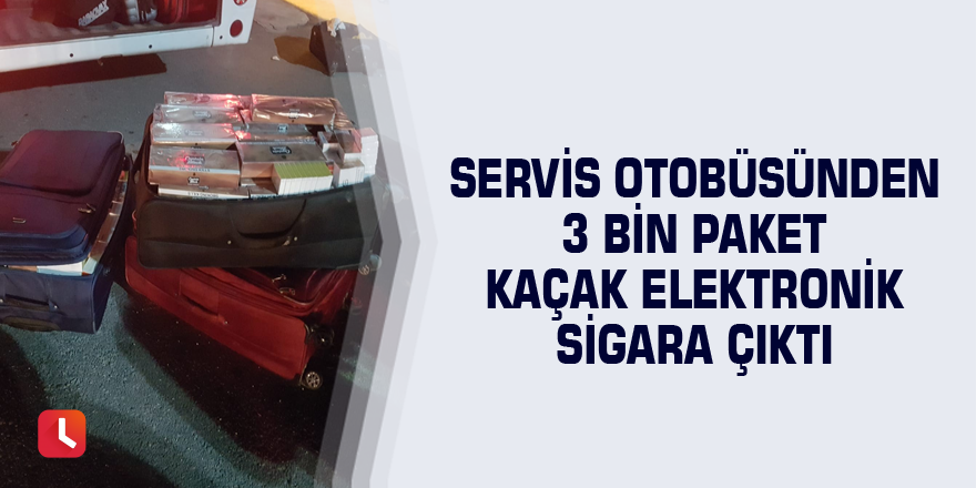 Servis otobüsünden 3 bin paket kaçak elektronik sigara çıktı