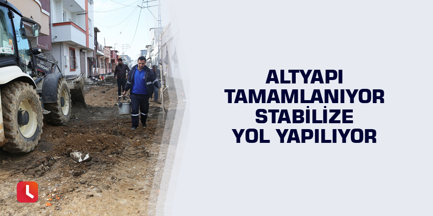 Altyapı tamamlanıyor stabilize yol yapılıyor