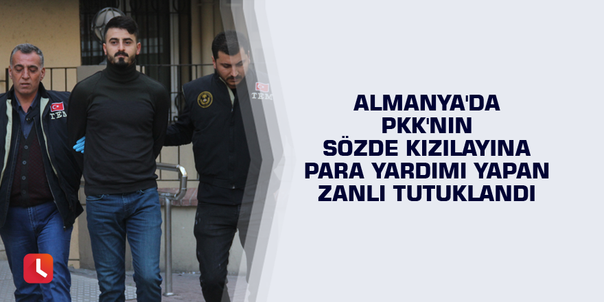 Almanya'da PKK'nın sözde Kızılayına para yardımı yapan zanlı tutuklandı