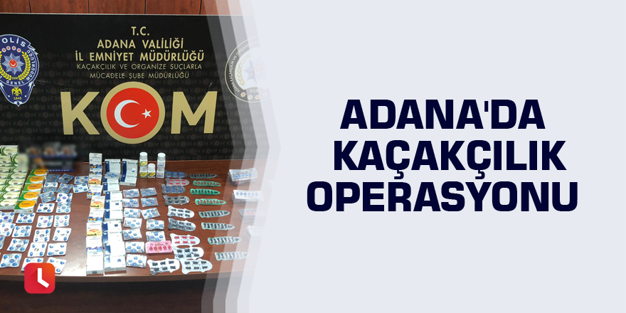 Adana'da kaçakçılık operasyonu