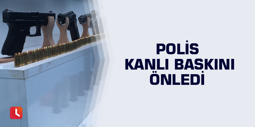 Polis kanlı baskını önledi