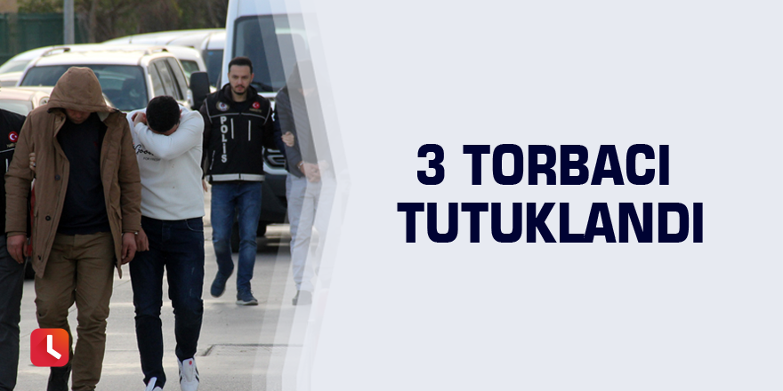 3 torbacı tutuklandı