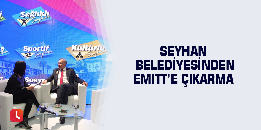 Seyhan Belediyesinden EMITT’e çıkarma