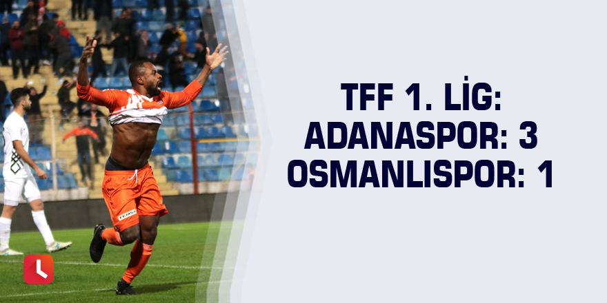 Adanaspor: 3 Osmanlıspor: 1