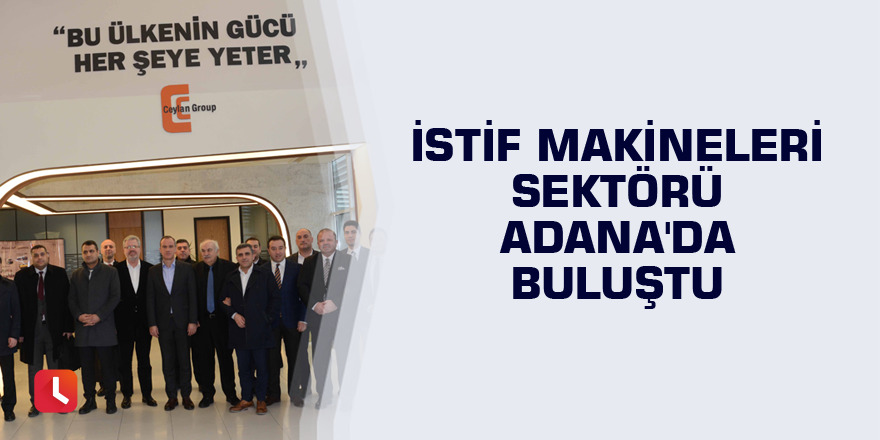 İstif makineleri sektörü Adana'da buluştu