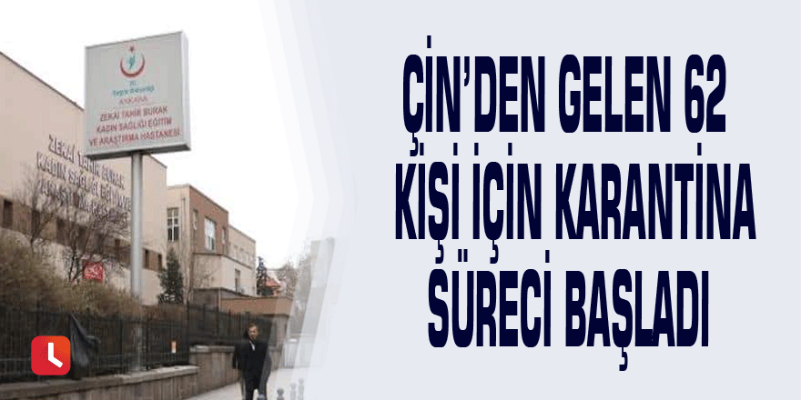 Çin’den gelen 62 kişi için karantina süreci başladı