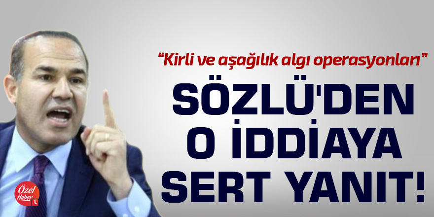 Sözlü'den o iddiaya sert yanıt!