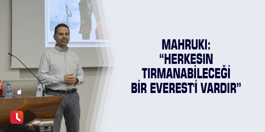 Mahruki: “Herkesin tırmanabileceği bir Everest'i vardır”