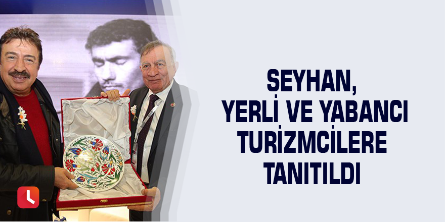 Seyhan, yerli ve yabancı turizmcilere tanıtıldı