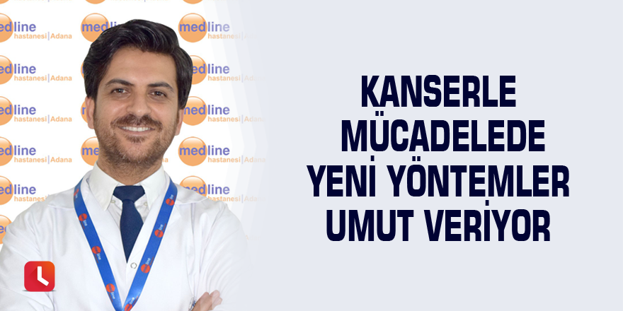 Kanserle mücadelede yeni yöntemler umut veriyor