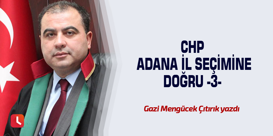 CHP Adana İl Seçimine Doğru -3-