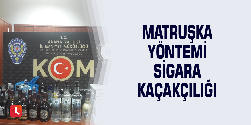 Matruşka yöntemi sigara kaçakçılığı