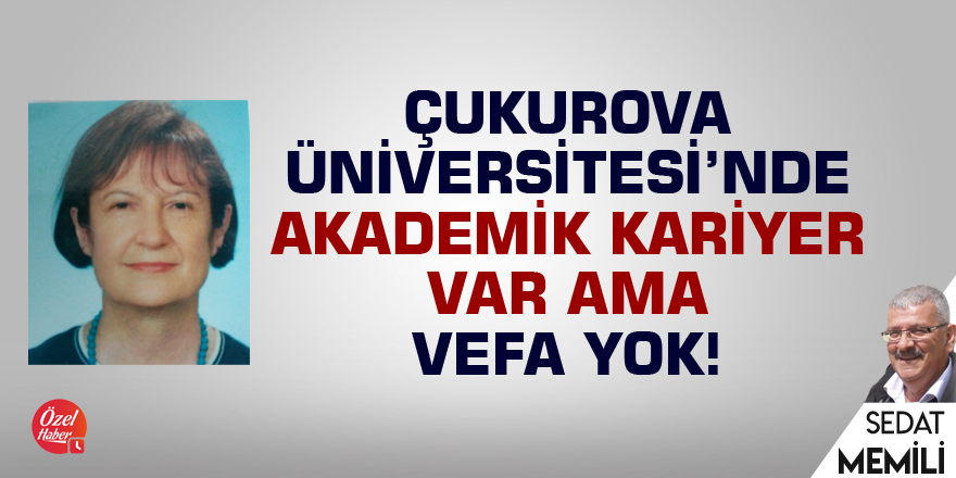 ÇÜ'de akademik hayat var ama vefa yok!