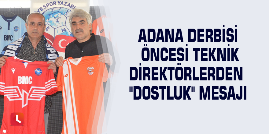 Adana derbisi öncesi teknik direktörlerden "dostluk" mesajı