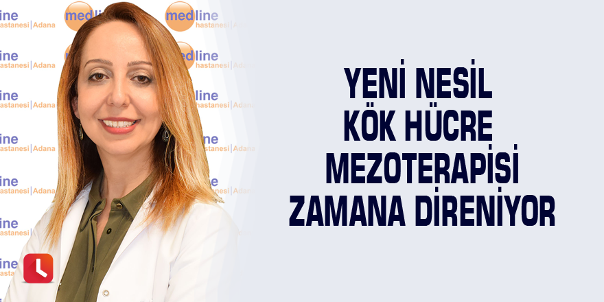 Yeni nesil kök hücre mezoterapisi zamana direniyor