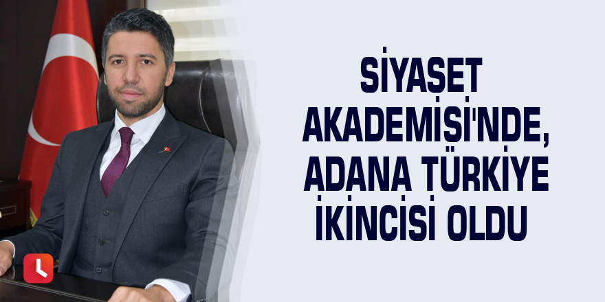 Siyaset Akademisi'nde, Adana Türkiye ikincisi oldu