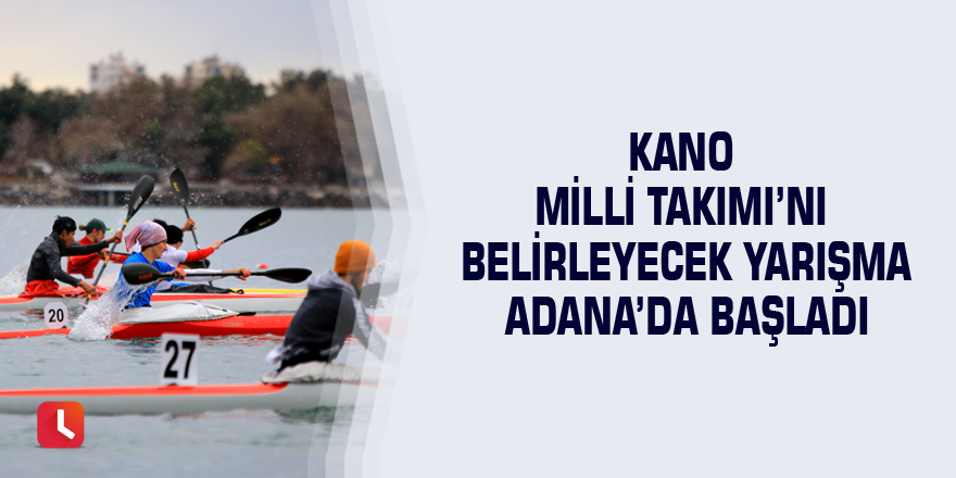 Kano Milli Takımı’nı belirleyecek yarışma Adana’da başladı