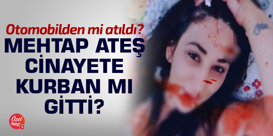 Mehtap Ateş cinayete kurban mı gitti?