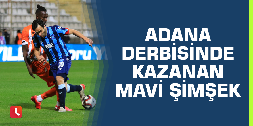 Adana Derbisinde kazanan 'Mavi Şimşek'