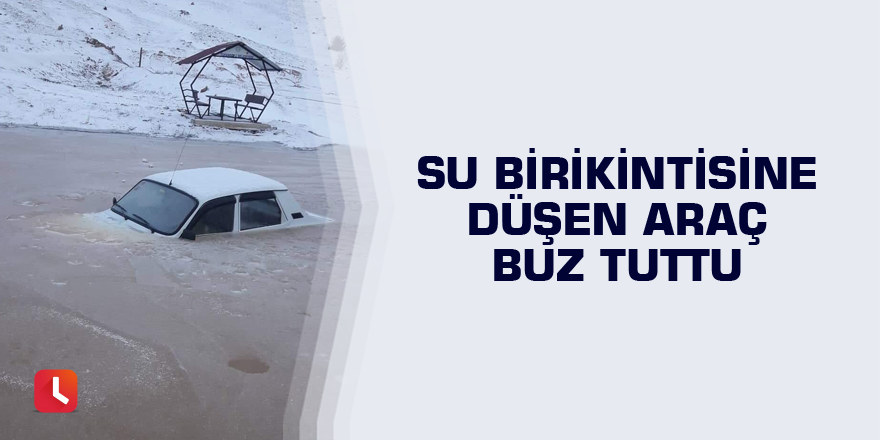 Su birikintisine düşen araç buz tuttu