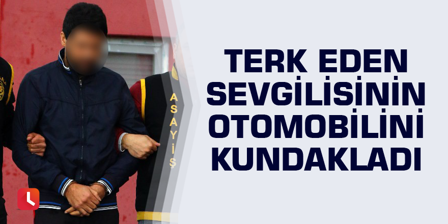 Terk eden sevgilisinin otomobilini kundakladı