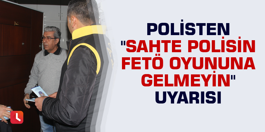 Polisten "sahte polisin FETÖ oyununa gelmeyin" uyarısı