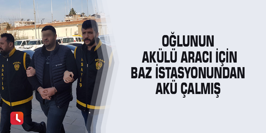 Oğlunun akülü aracı için baz istasyonundan akü çalmış