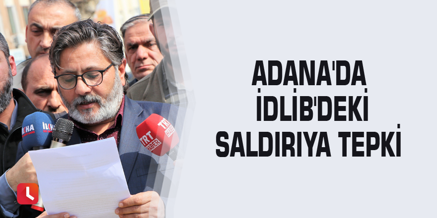 Adana'da İdlib'deki saldırıya tepki