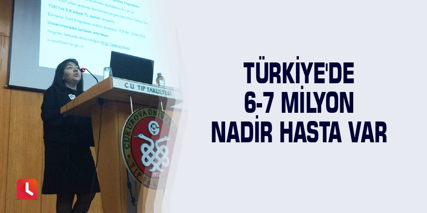 Türkiye'de 6-7 milyon nadir hasta var