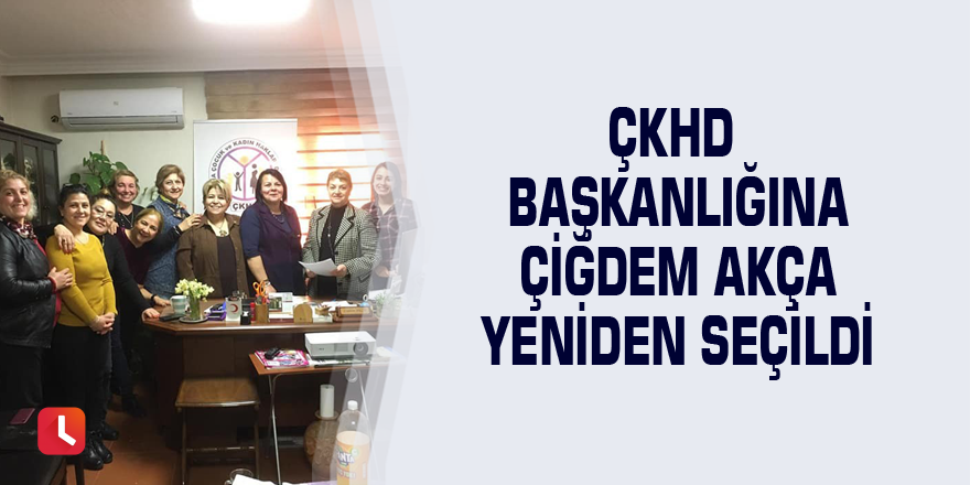 ÇKHD Başkanlığına Çiğdem Akça yeniden seçildi