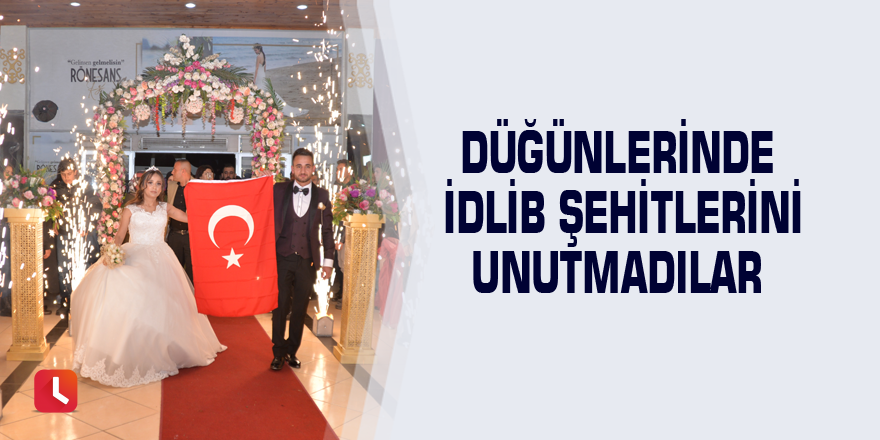 Düğünlerinde İdlib şehitlerini unutmadılar