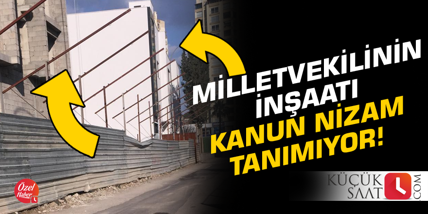 Milletvekilinin inşaatı kanun nizam tanımıyor!