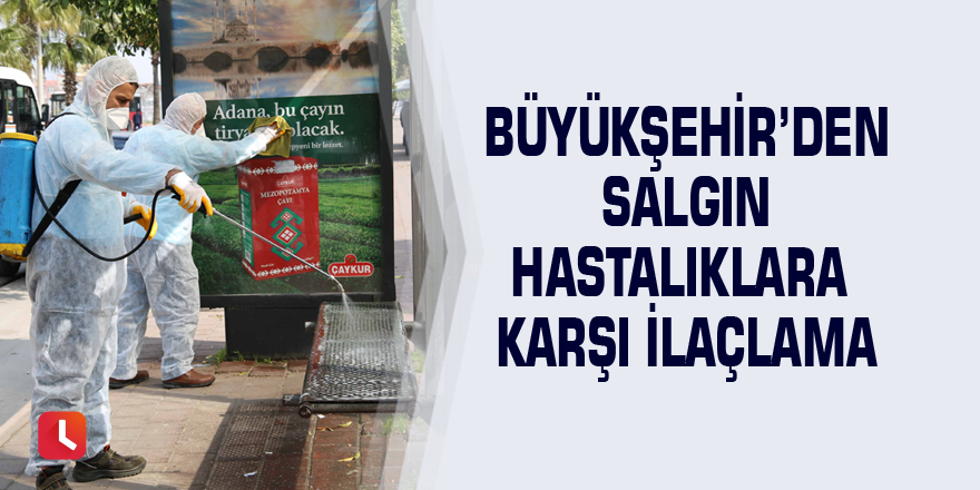 Büyükşehir’den salgın hastalıklara karşı ilaçlama