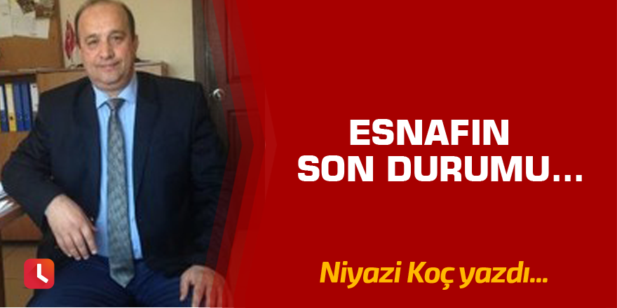 Esnafın  Son Durumu...