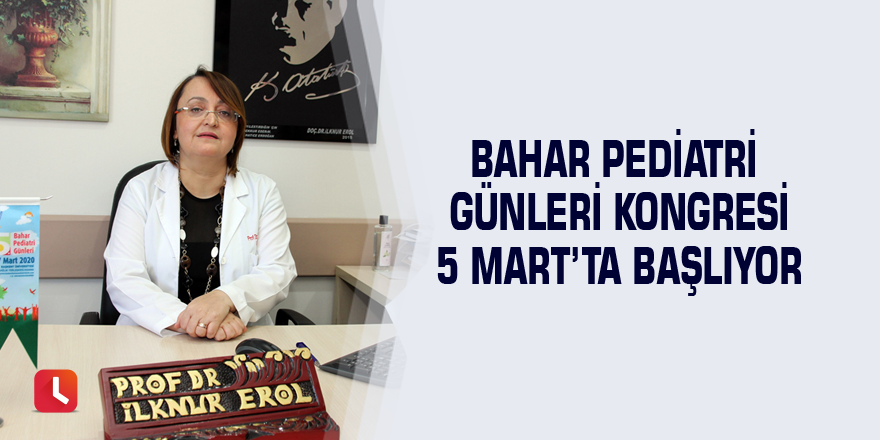 Bahar Pediatri Günleri Kongresi 5 Mart’ta başlıyor