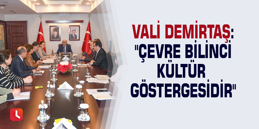 Vali Demirtaş: "Çevre bilinci kültür göstergesidir"