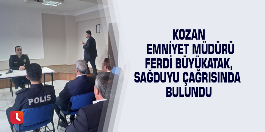 Kozan Emniyet Müdürü Ferdi Büyükatak, sağduyu çağrısında bulundu